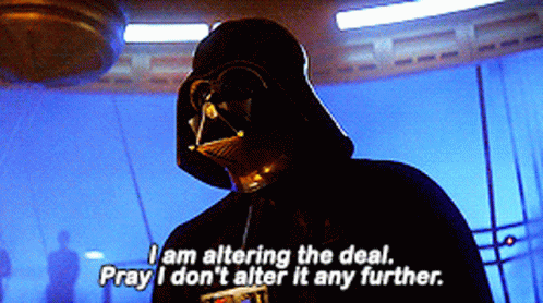 Darth Vader: I am altering the deal. Pray I don't alter it any further